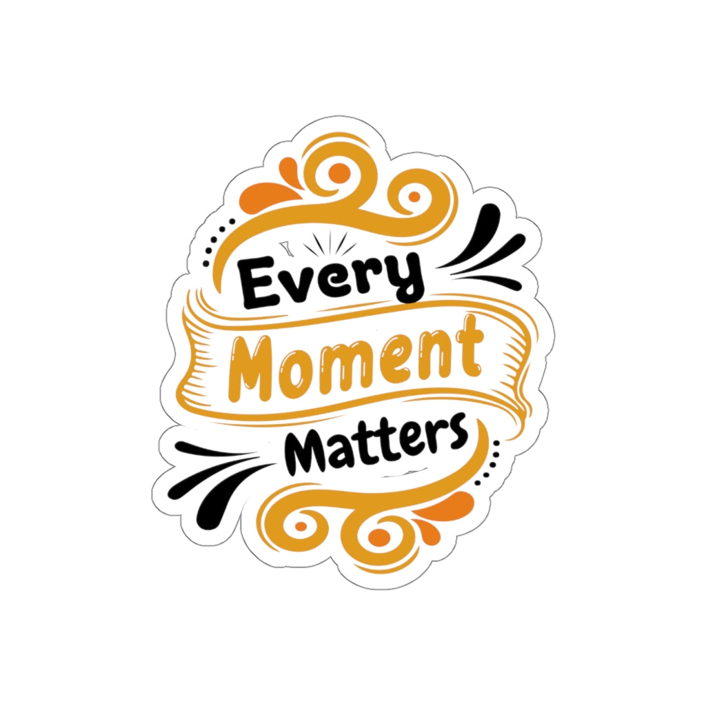 Every Moment Matters - Kiss-Cut Stickers