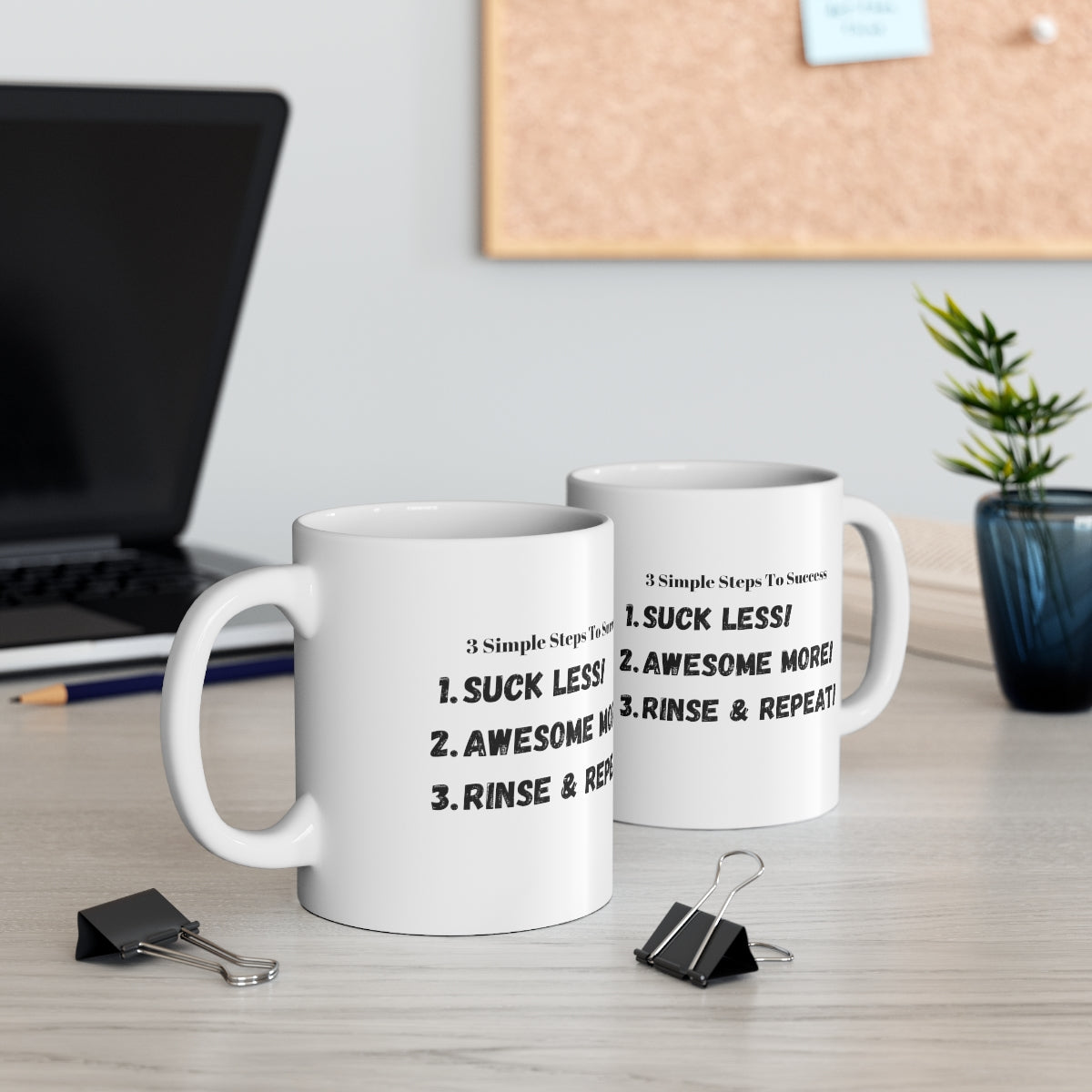 3 Simple Steps to Success - Suck Less - Awesome More -Rinse and Repeat - Ceramic Mug 11oz