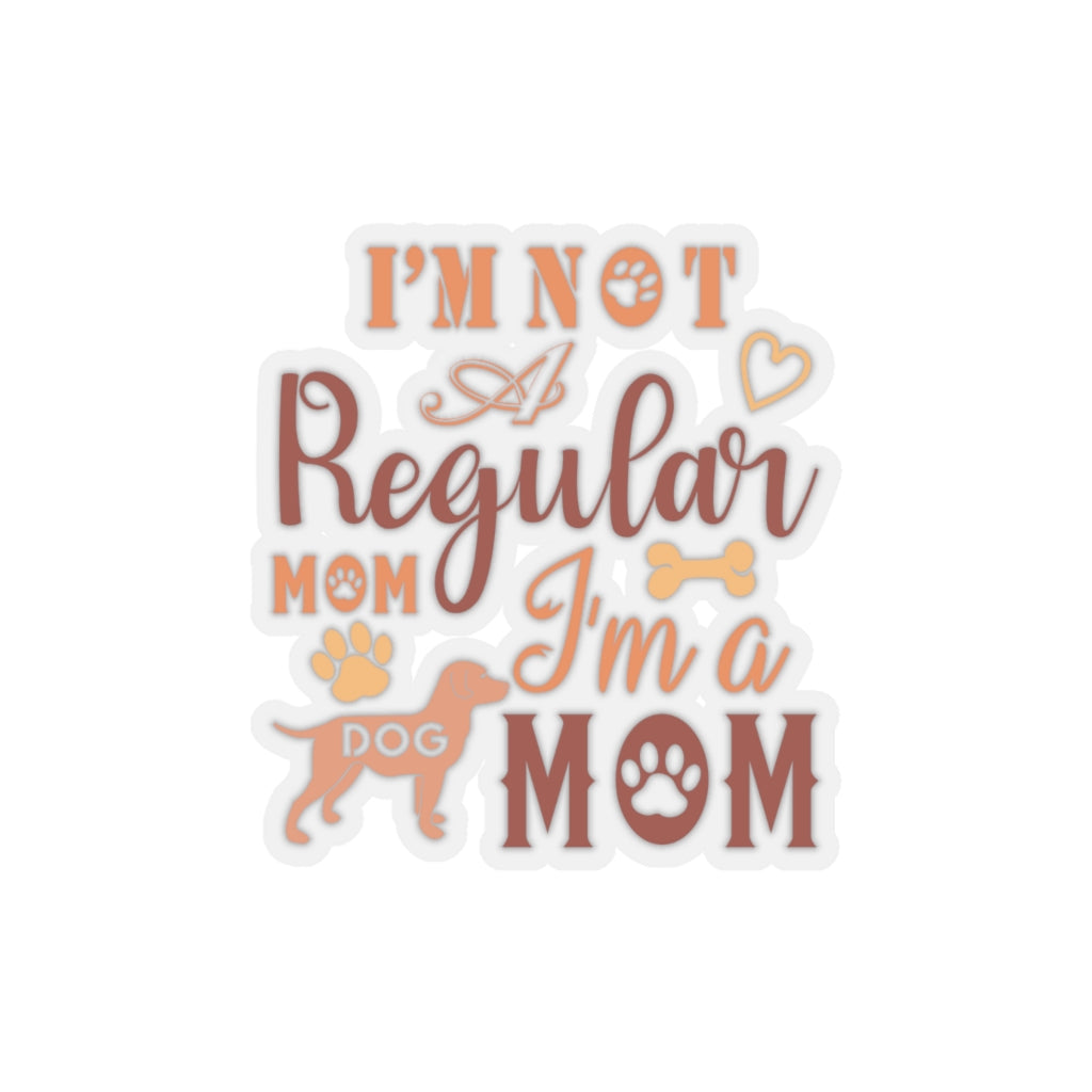 I'm Not A Regular Mom I'm A Dog Mom - Kiss-Cut Stickers