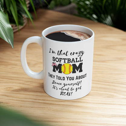 I'm That Crazy Softball Mom They Told You About - Ceramic Mug 11oz