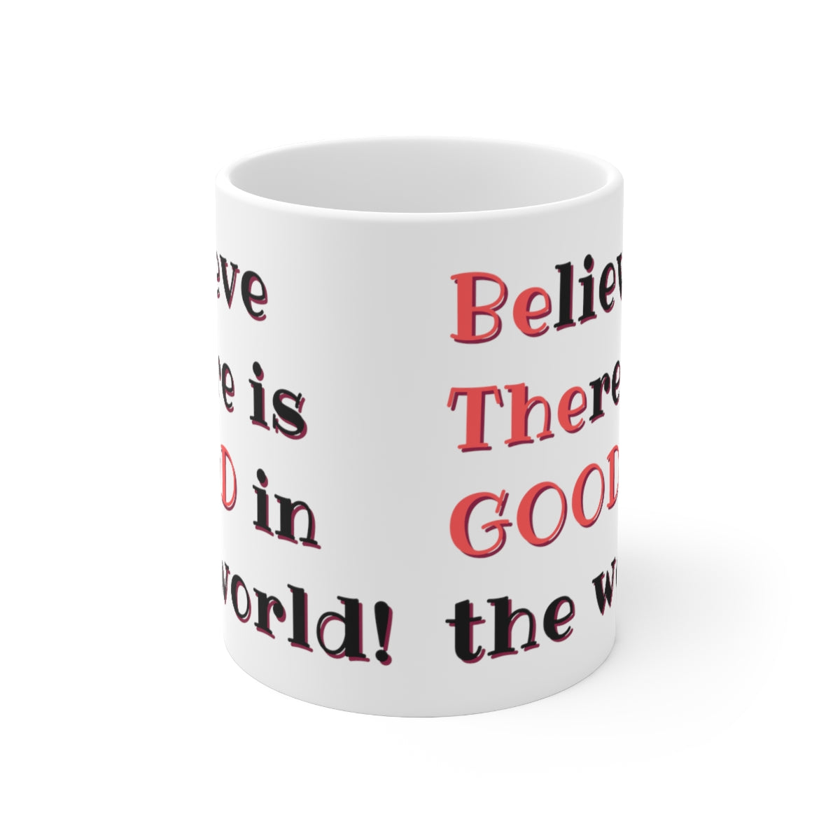 BElieve THEre is GOOD in the World - Ceramic Mug 11oz