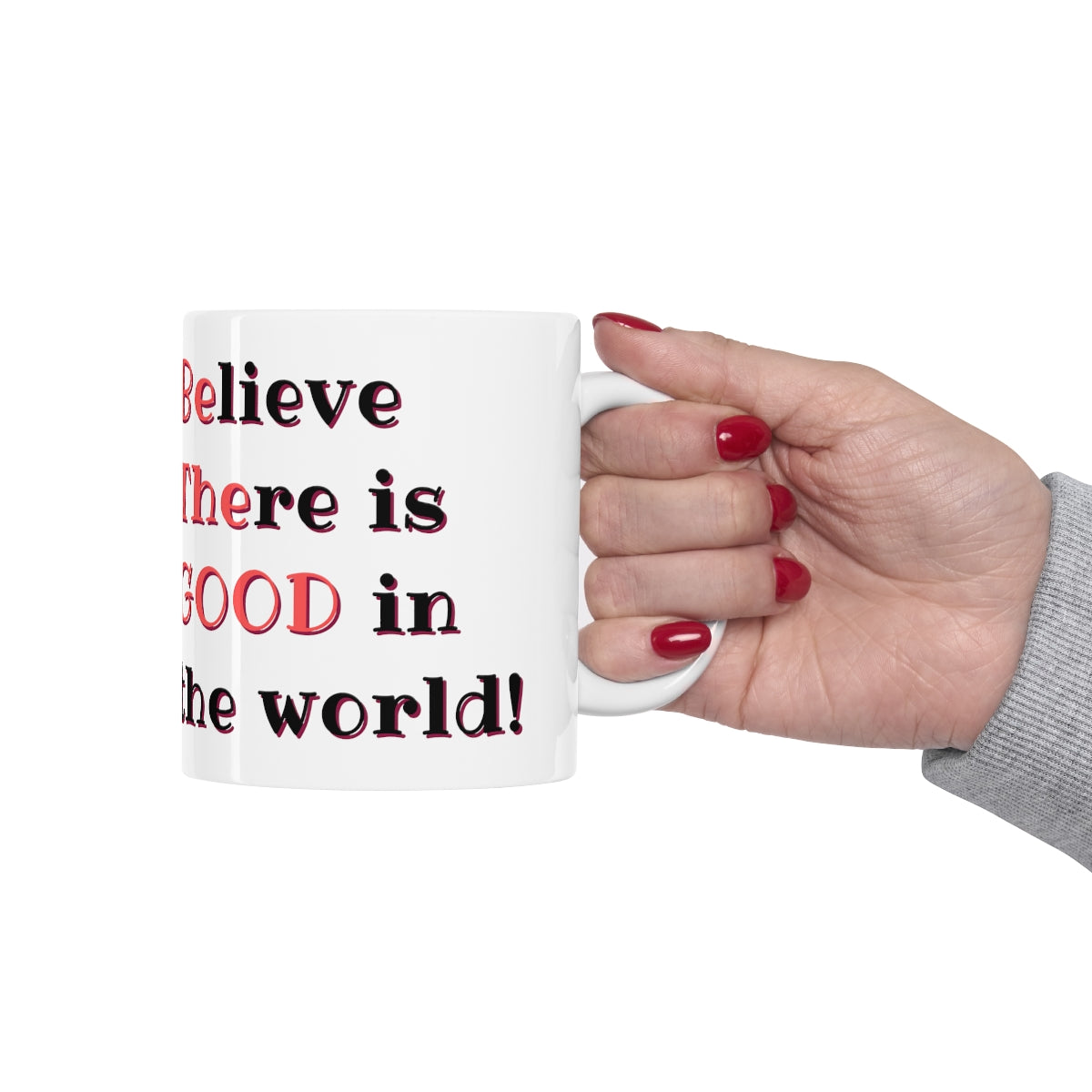 BElieve THEre is GOOD in the World - Ceramic Mug 11oz