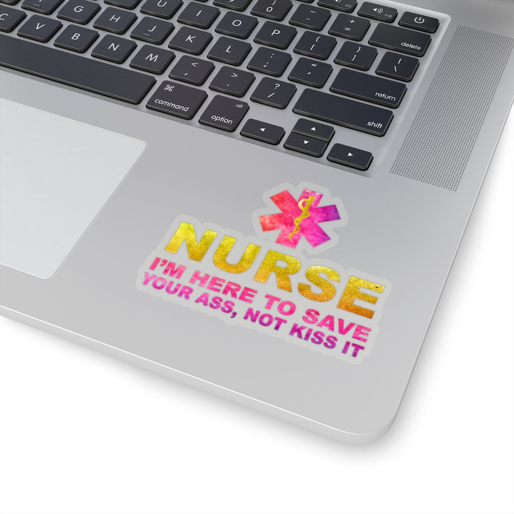 Nurse I'm Here to Save Your Ass Not Kiss It - Kiss-Cut Stickers