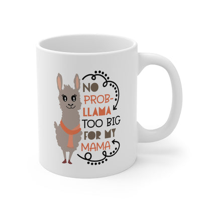 No Prob-llama Too Big For My Mama - Ceramic Mug 11oz