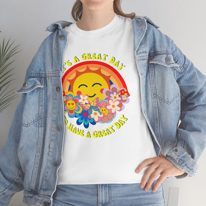 It's a Great Day to Have a Great Day- Flowers - Sun - Rainbow - Unisex Heavy Cotton Tee