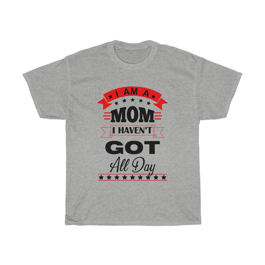 I'm a Mom i haven't got all day! - Unisex Heavy Cotton Tee