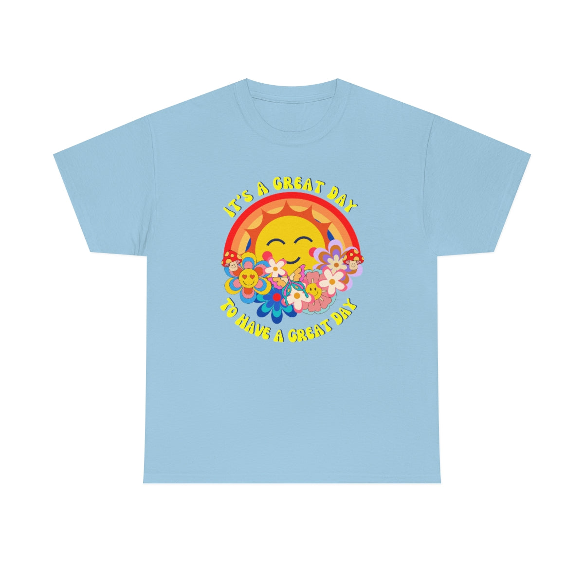 It's a Great Day to Have a Great Day- Flowers - Sun - Rainbow - Unisex Heavy Cotton Tee