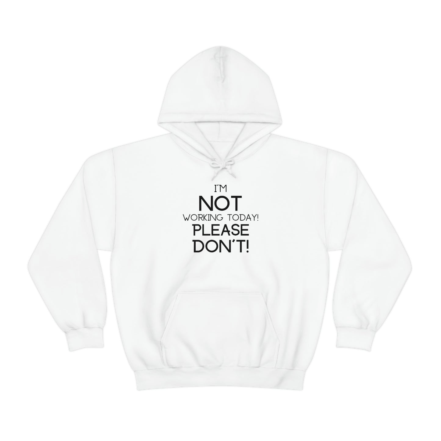 I'm Not Working Today Please Don't - Unisex Heavy Blend™ Hooded Sweatshirt