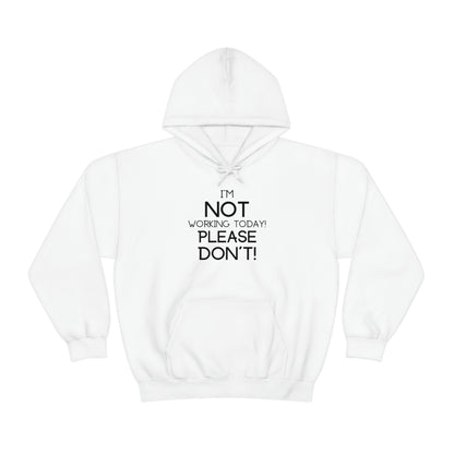 I'm Not Working Today Please Don't - Unisex Heavy Blend™ Hooded Sweatshirt