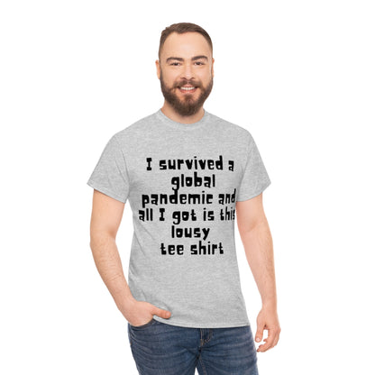 I survived a global pandemic and all I got was this lousy tee shirt - Unisex Heavy Cotton Tee