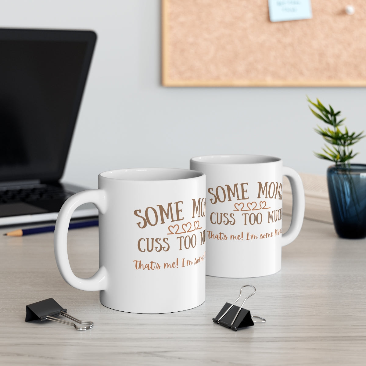 Some Moms Cuss Too Much - That's Me! I'm Some Moms - Ceramic Mug 11oz