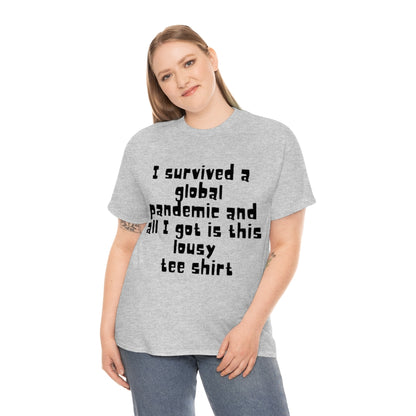 I survived a global pandemic and all I got was this lousy tee shirt - Unisex Heavy Cotton Tee