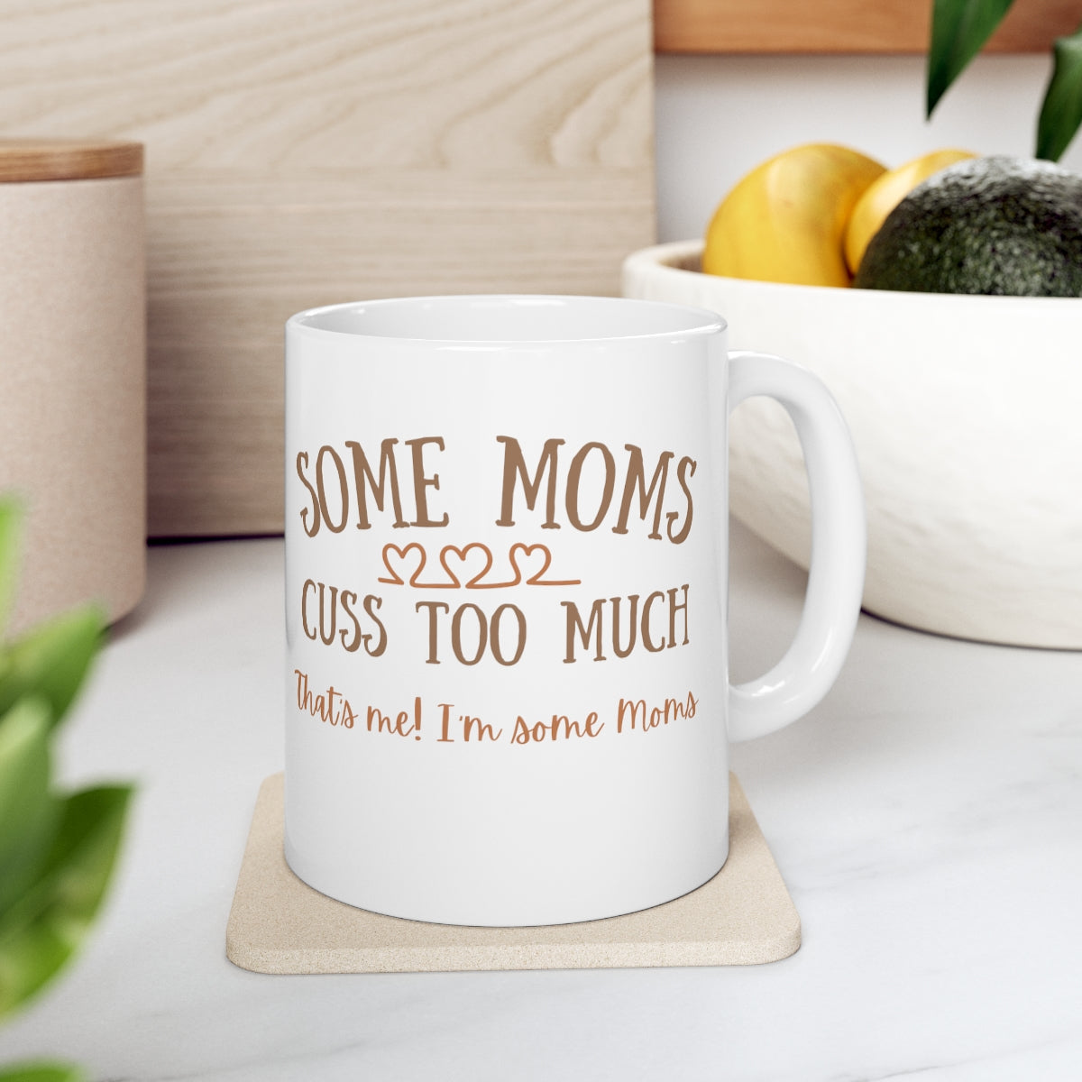 Some Moms Cuss Too Much - That's Me! I'm Some Moms - Ceramic Mug 11oz