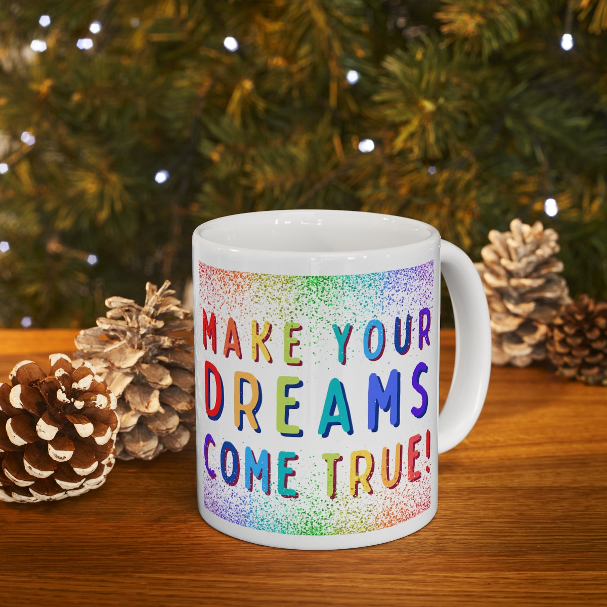 Make Your Dreams Come True - Rainbow Rain - Ceramic Mug 11oz