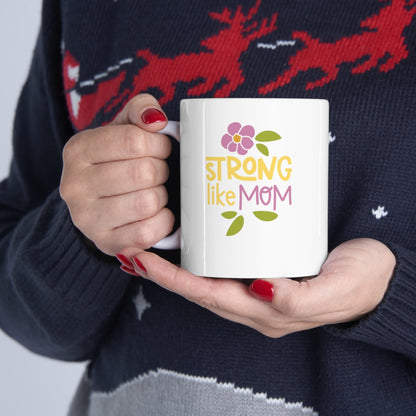 Strong like Mom - Ceramic Mug 11oz