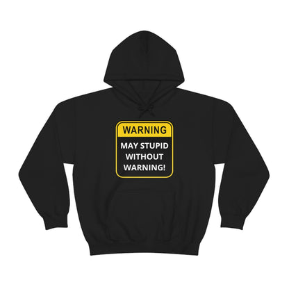 WARNING: May Stupid Without Warning - Unisex Heavy Blend™ Hooded Sweatshirt