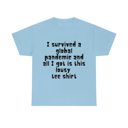 I survived a global pandemic and all I got was this lousy tee shirt - Unisex Heavy Cotton Tee