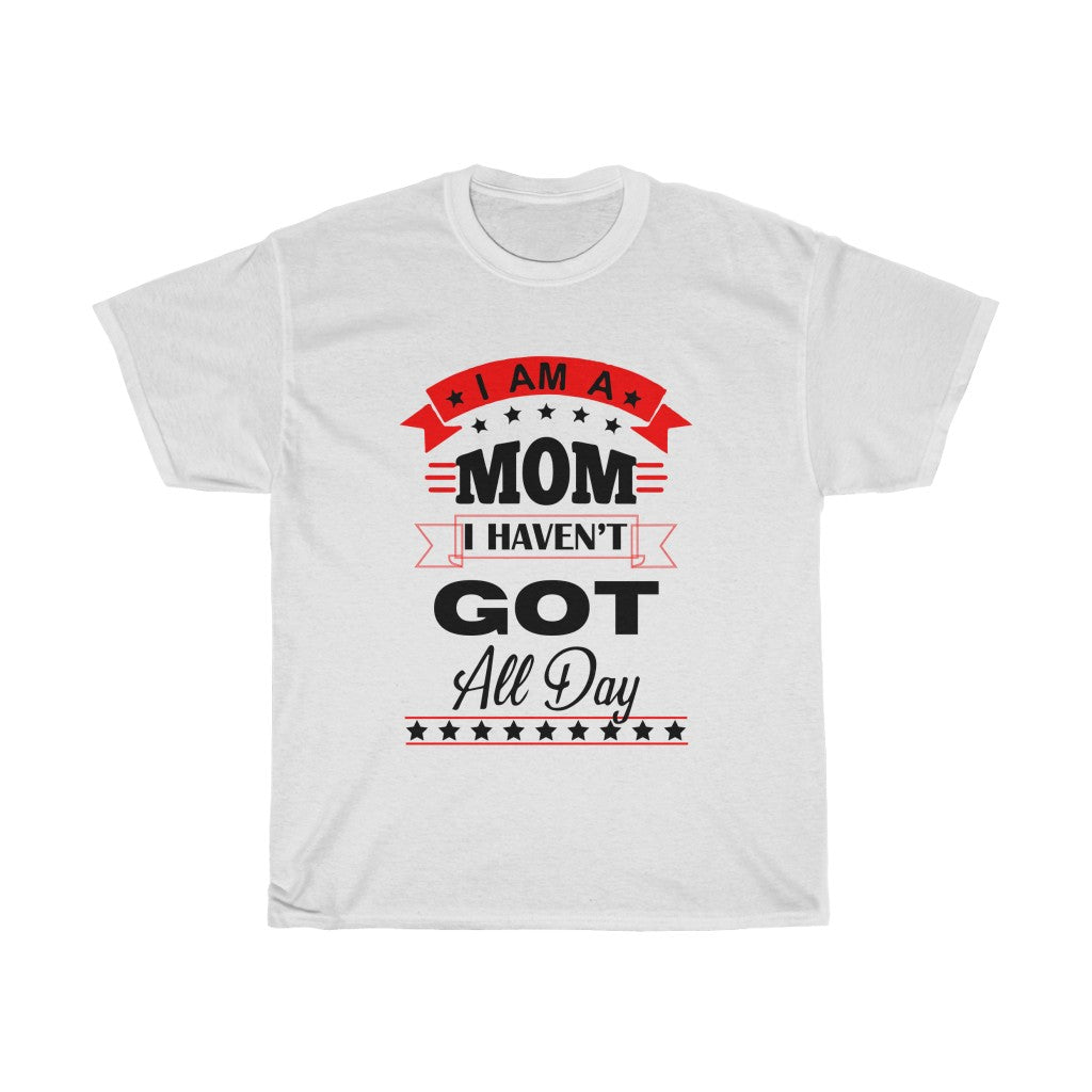 I'm a Mom i haven't got all day! - Unisex Heavy Cotton Tee