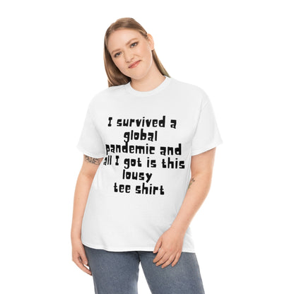 I survived a global pandemic and all I got was this lousy tee shirt - Unisex Heavy Cotton Tee