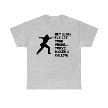 Hey Blue I've Got Your Phone - Unisex Cotton Tee