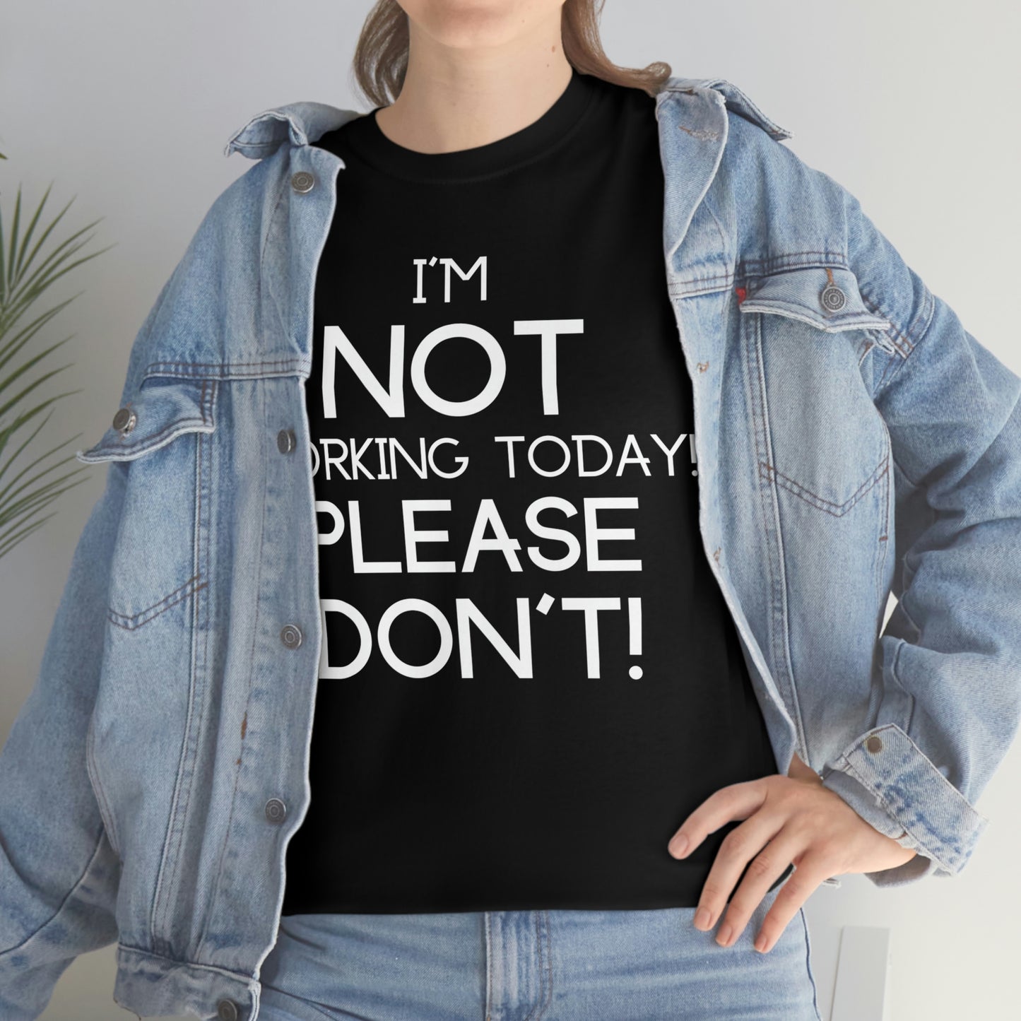 I'm NOT Working today Please Don't! - Unisex Heavy Cotton Tee