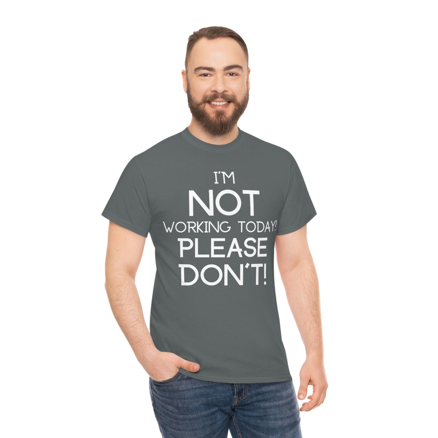 I'm NOT Working today Please Don't! - Unisex Heavy Cotton Tee