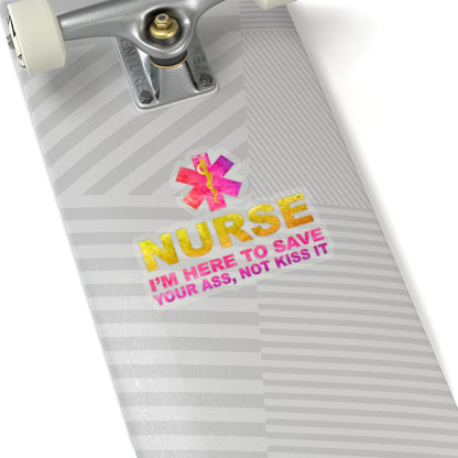 Nurse I'm Here to Save Your Ass Not Kiss It - Kiss-Cut Stickers