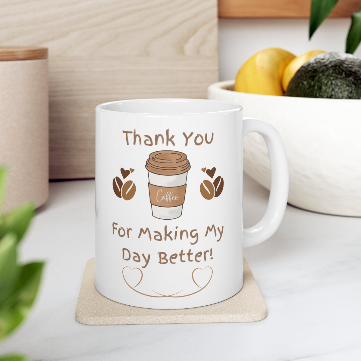 Thank You For Making My Day Better - Ceramic Mug 11oz