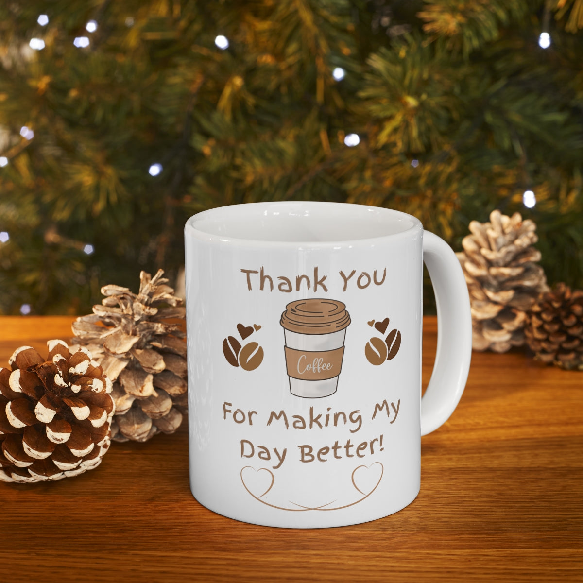 Thank You For Making My Day Better - Ceramic Mug 11oz