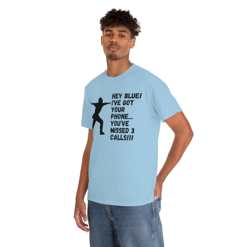 Hey Blue I've Got Your Phone - Unisex Cotton Tee