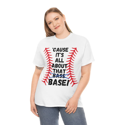 Cause it's all about the Base - Unisex Cotton Tee