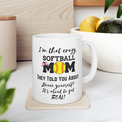 I'm That Crazy Softball Mom They Told You About - Ceramic Mug 11oz