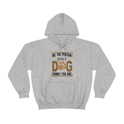 Be the Person Your Dog Thinks You Are - Unisex Heavy Blend™ Hooded Sweatshirt