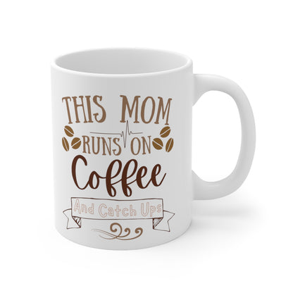 Mom Runs on Coffee and Catch Ups - Ceramic Mug 11oz