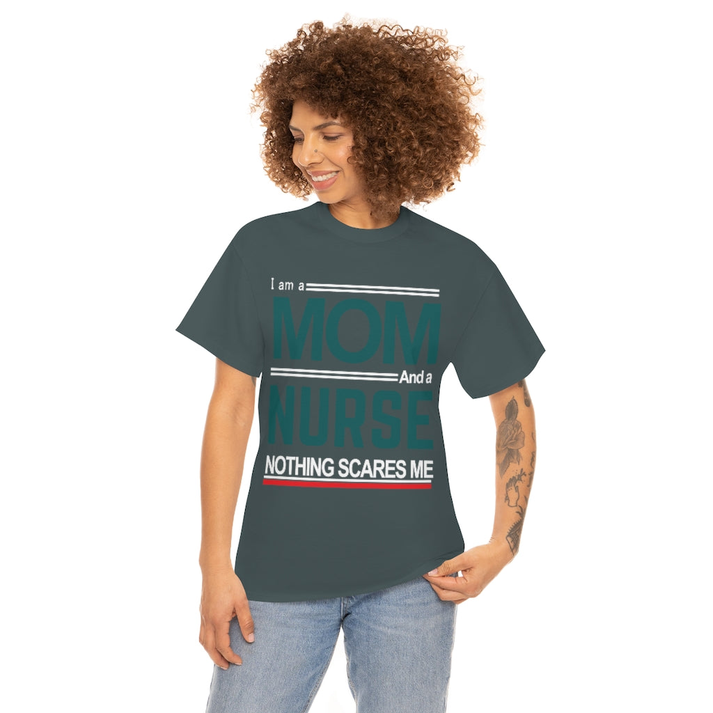 I'm a Mom and a Nurse - Nothing Scares Me - Unisex Heavy Cotton Tee