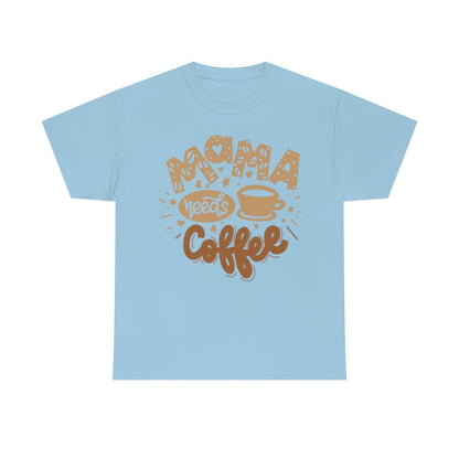 Mama Needs Coffee - Unisex Heavy Cotton Tee