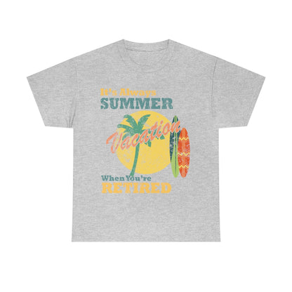 It's Always Summer Vacation When You're Retired - distressed- Unisex Heavy Cotton Tee