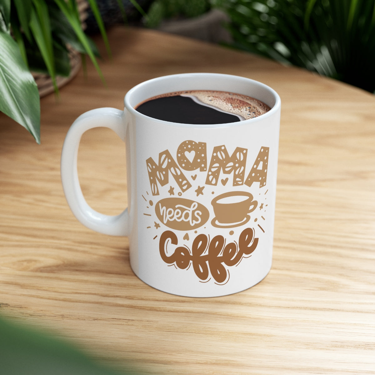 Mama Needs Coffee - Ceramic Mug 11oz