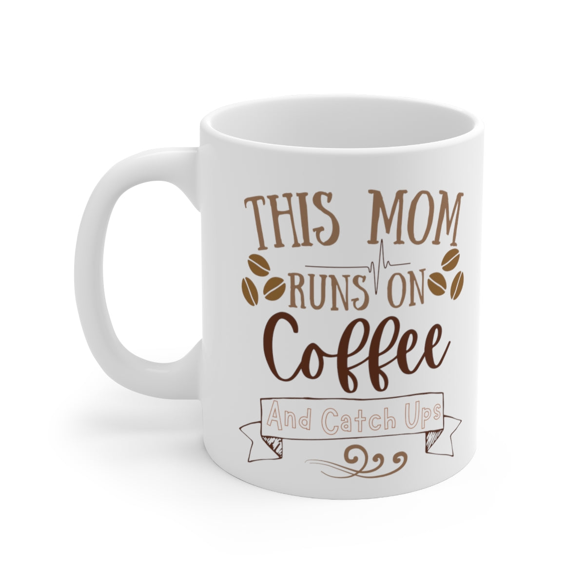 Mom Runs on Coffee and Catch Ups - Ceramic Mug 11oz