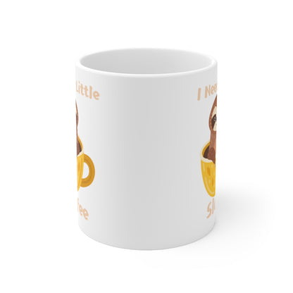 I Need A Sloffee - Ceramic Mug 11oz