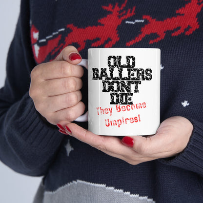 Old Ballers Don't Die - They Become Umpires - Ceramic Mug 11oz