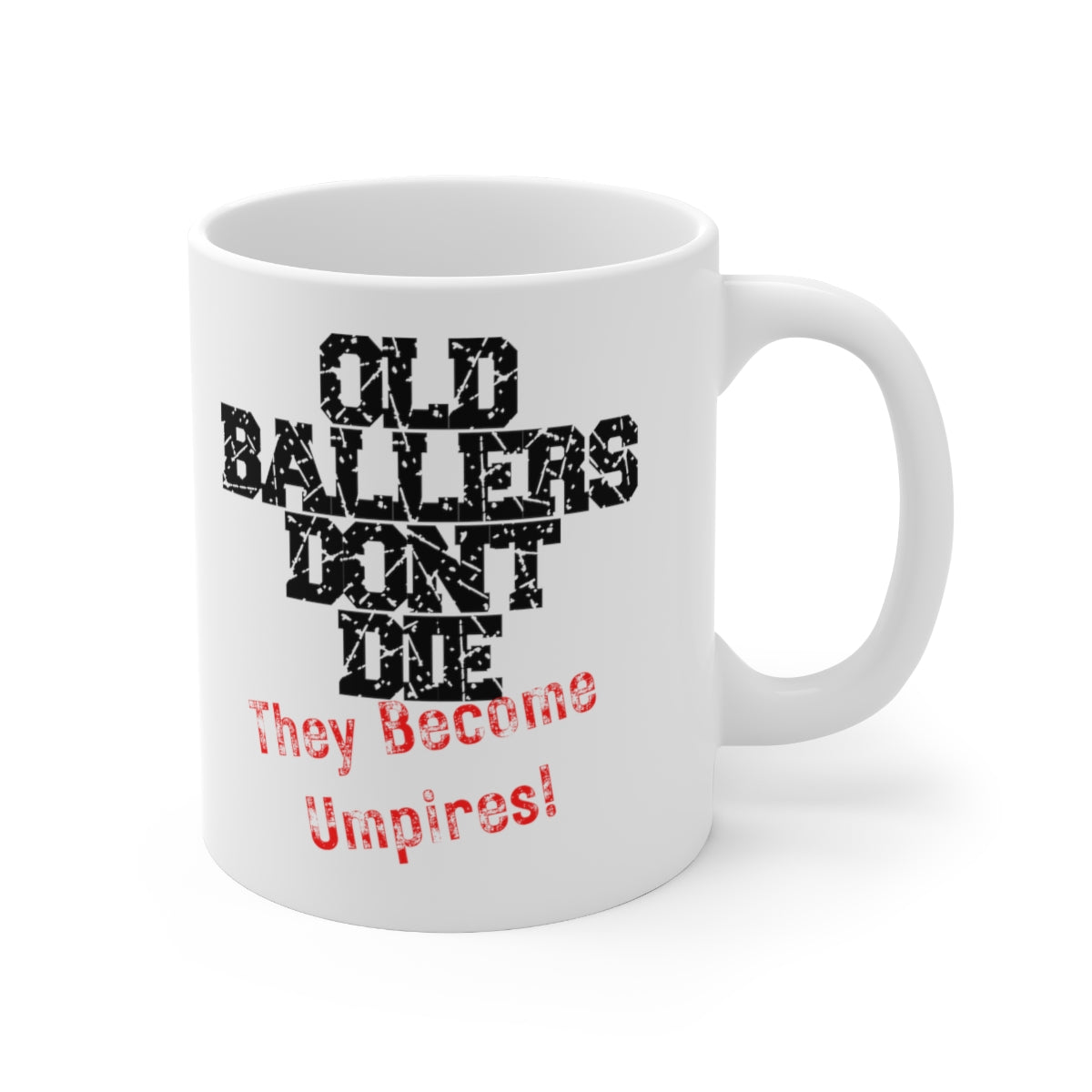 Old Ballers Don't Die - They Become Umpires - Ceramic Mug 11oz