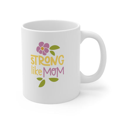 Strong like Mom - Ceramic Mug 11oz