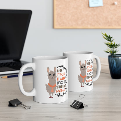 No Prob-llama Too Big For My Mama - Ceramic Mug 11oz