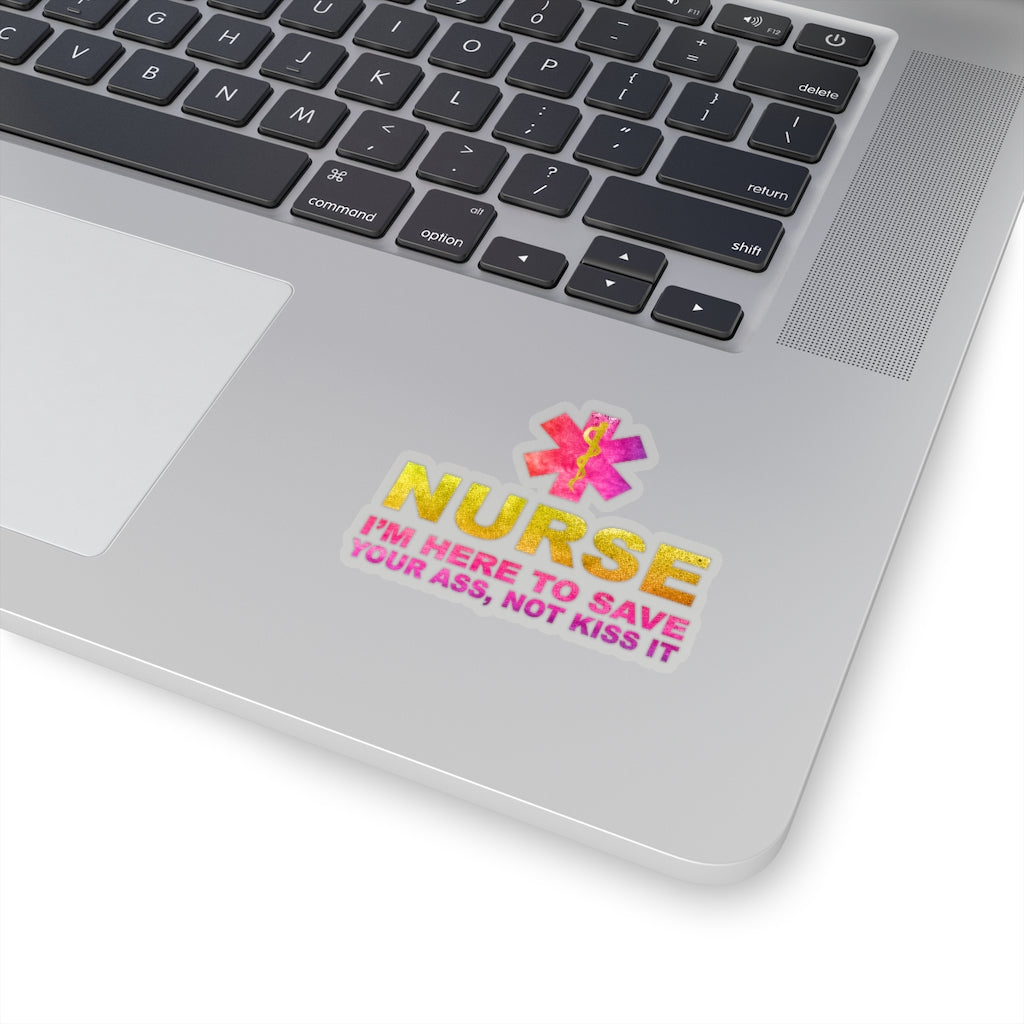 Nurse I'm Here to Save Your Ass Not Kiss It - Kiss-Cut Stickers