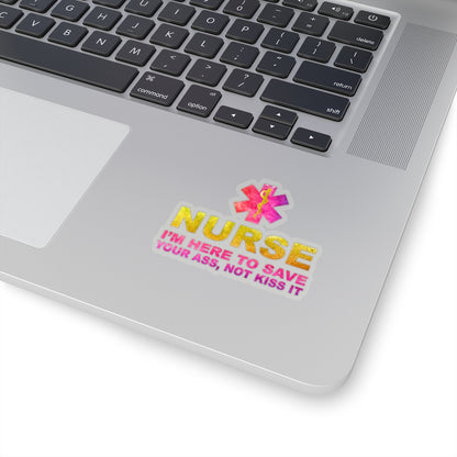 Nurse I'm Here to Save Your Ass Not Kiss It - Kiss-Cut Stickers