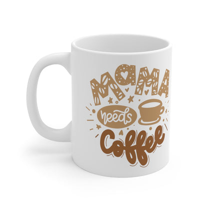 Mama Needs Coffee - Ceramic Mug 11oz