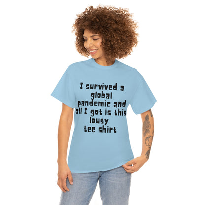 I survived a global pandemic and all I got was this lousy tee shirt - Unisex Heavy Cotton Tee