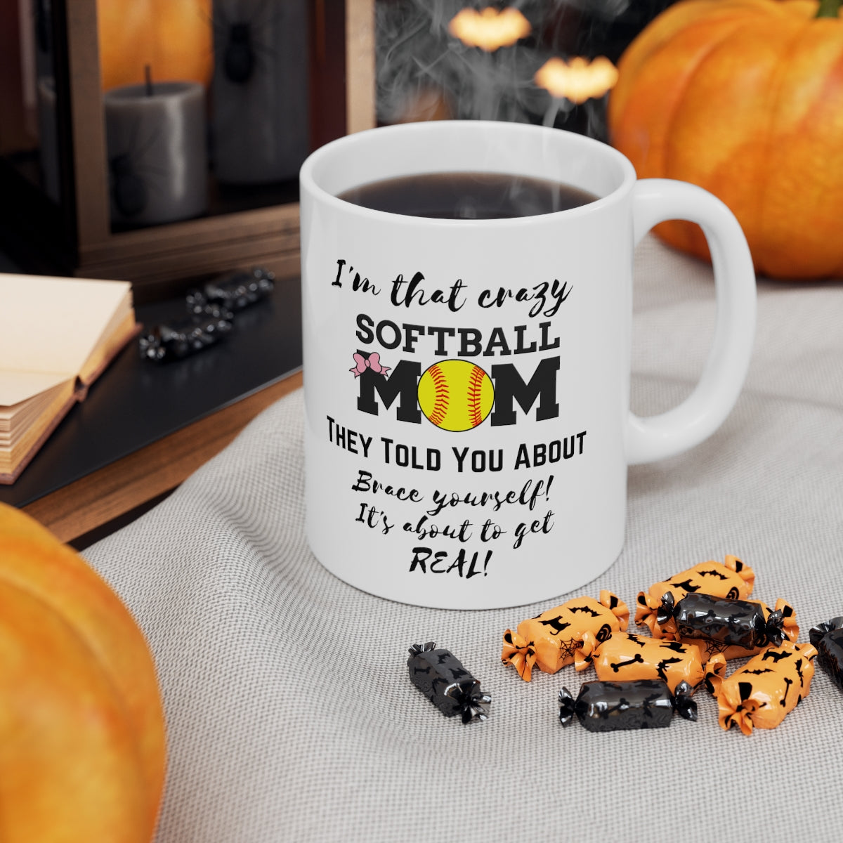 I'm That Crazy Softball Mom They Told You About - Ceramic Mug 11oz