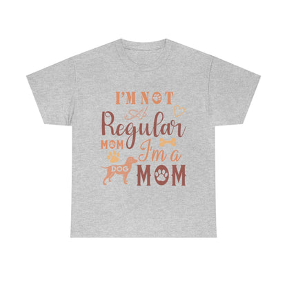 I'm Not A Regular Mom I'm A Dog Mom - Unisex Heavy Cotton Tee